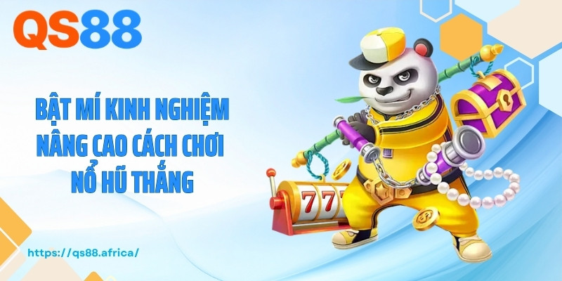 Bật mí kinh nghiệm nâng cao cách chơi nổ hũ thắng