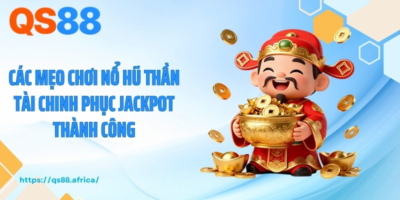 Các mẹo chơi nổ hũ thần tài chinh phục jackpot thành công