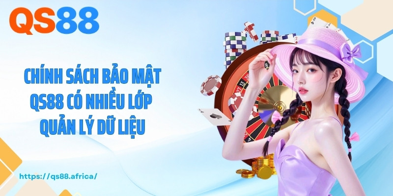 Chính sách bảo mật QS88 có nhiều lớp quản lý dữ liệu