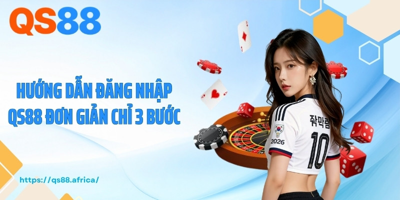 Hướng dẫn đăng nhập QS88 đơn giản chỉ 3 bước