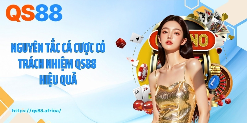 Nguyên tắc cá cược có trách nhiệm QS88 hiệu quả