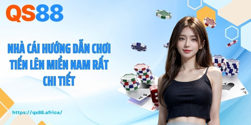Nhà cái hướng dẫn chơi tiến lên miền Nam rất chi tiết