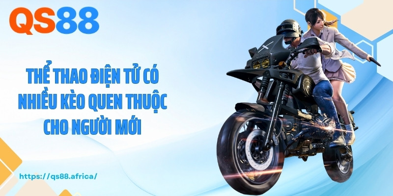 Thể thao điện tử có nhiều kèo quen thuộc cho người mới