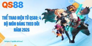 Thể Thao Điện Tử QS88: 4 Bộ Môn Đáng Theo Dõi Năm 2026