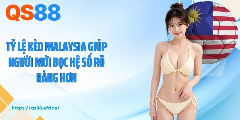 Tỷ lệ kèo Malaysia giúp người mới đọc hệ số rõ ràng hơn
